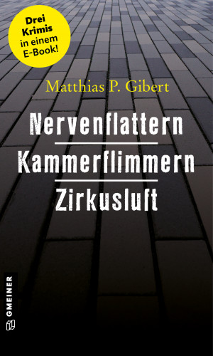 Matthias P. Gibert: Nervenflattern - Kammerflimmern - Zirkusluft
