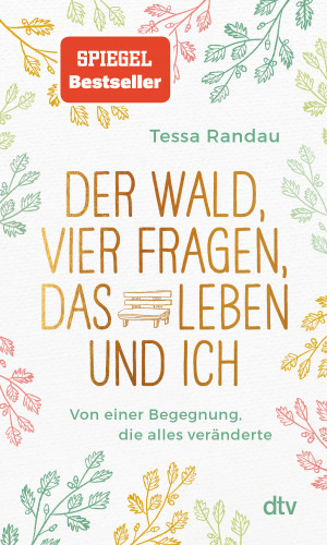 Tessa Randau: Der Wald, vier Fragen, das Leben und ich Von einer Begegnung, die alles veränderte