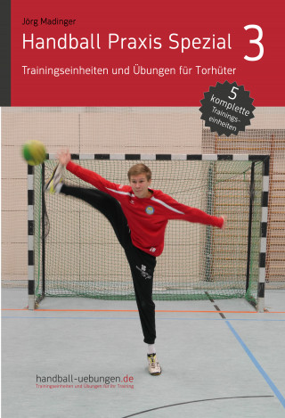 Jörg Madinger: Handball Praxis Spezial 3 - Trainingseinheiten und Übungen für Torhüter