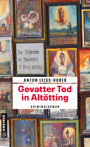 Anton Leiss-Huber: Gevatter Tod in Altötting