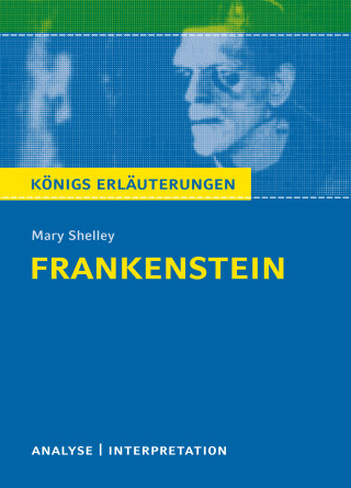 Mary Shelley: Frankenstein von Mary Shelley. Königs Erläuterungen.