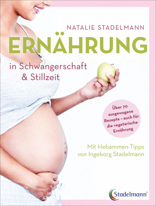 Natalie Stadelmann: Ernährung in Schwangerschaft & Stillzeit