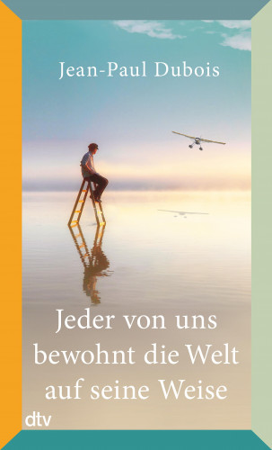 Jean-Paul Dubois: Jeder von uns bewohnt die Welt auf seine Weise