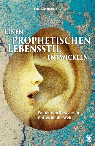 Luc Niebergall: Einen prophetischen Lebensstil entwickeln