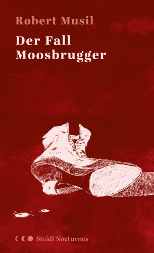 Robert Musil: Der Fall Moosbrugger (Steidl Nocturnes)