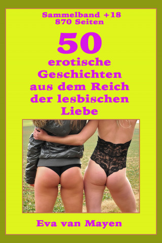 Eva van Mayen: 50 erotische Geschichten von den Spielarten der lesbischen Liebe