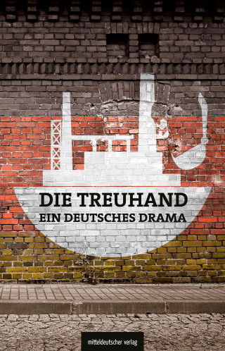 Michael Graupner, Matthias Judt, Michael Schönherr: Die Treuhand – ein deutsches Drama
