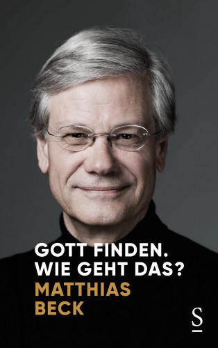 Matthias Beck: Gott finden. Wie geht das?