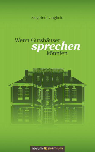 Siegfried Langhein: Wenn Gutshäuser sprechen könnten