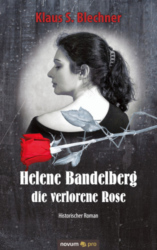 Klaus S. Blechner: Helene Bandelberg - die verlorene Rose