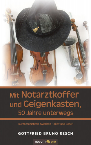 Gottfried Bruno Resch: Mit Notarztkoffer und Geigenkasten, 50 Jahre unterwegs