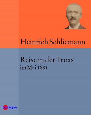 Heinrich Schliemann: Reise in der Troas