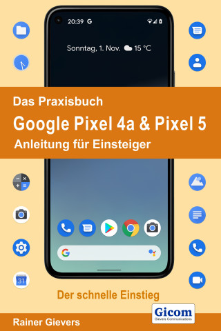 Rainer Gievers: Das Praxisbuch Google Pixel 4a & Pixel 5 - Anleitung für Einsteiger