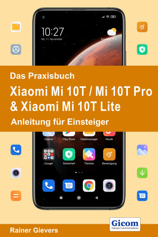 Rainer Gievers: Das Praxisbuch Xiaomi Mi 10T / Mi 10T Pro & Xiaomi Mi 10T Lite - Anleitung für Einsteiger