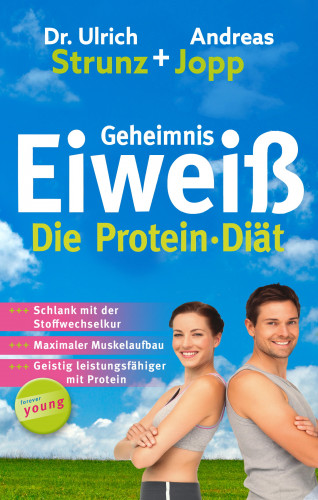 Andreas Jopp, Ulrich Dr. Strunz: Geheimnis Eiweiß - Die Protein Diät: Schlank mit der Stoffwechselkur, maximaler Muskelaufbau, geistig leistungsfähiger mit Protein.