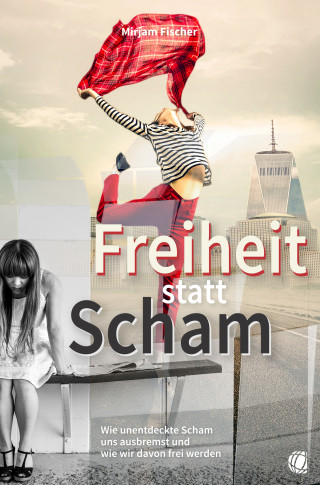 Mirjam Fischer: Freiheit statt Scham