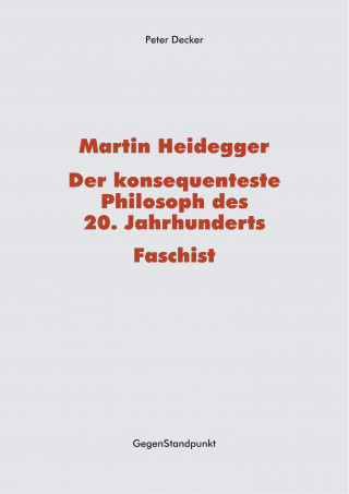 Peter Decker: Martin Heidegger – Der konsequenteste Philosoph des 20. Jahrhunderts – Faschist