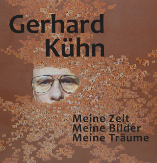 Gerhard Kühn: Meine Zeit, Meine Bilder, Meine Träume