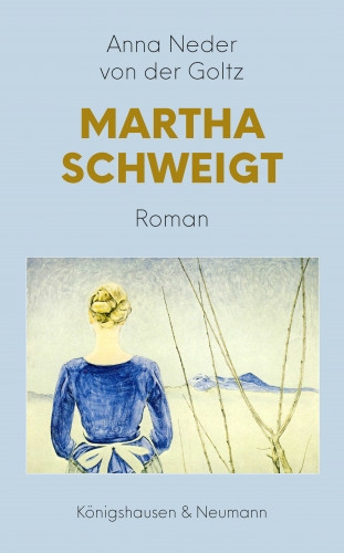 Anna Neder von der Goltz: Martha schweigt