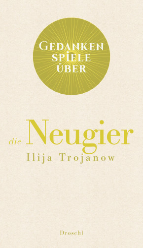 Ilija Trojanow: Gedankenspiele über die Neugier