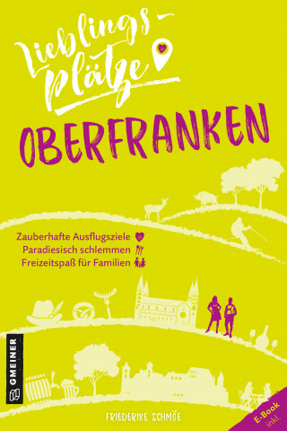 Friederike Schmöe: Lieblingsplätze Oberfranken