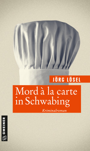 Jörg Lösel: Mord à la carte in Schwabing
