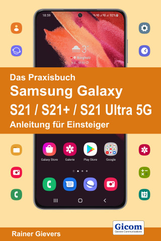 Rainer Gievers: Das Praxisbuch Samsung Galaxy S21 / S21+ / S21 Ultra 5G - Anleitung für Einsteiger