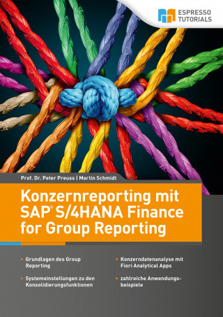 Prof. Dr. Peter Preuss, Martin Schmidt: Konzernreporting mit SAP S/4HANA Finance for Group Reporting
