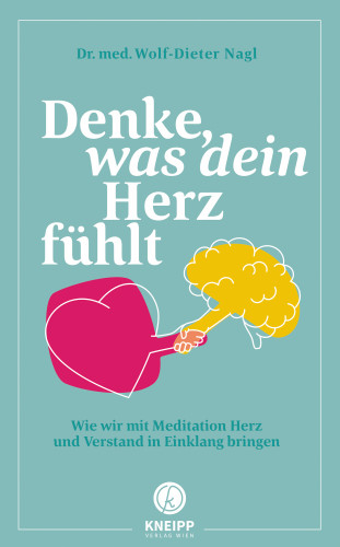 Wolf-Dieter Nagl: Denke, was dein Herz fühlt
