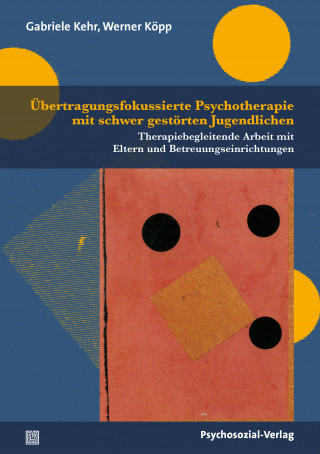 Gabriele Kehr, Werner Köpp: Übertragungsfokussierte Psychotherapie mit schwer gestörten Jugendlichen
