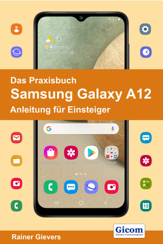 Rainer Gievers: Das Praxisbuch Samsung Galaxy A12 - Anleitung für Einsteiger