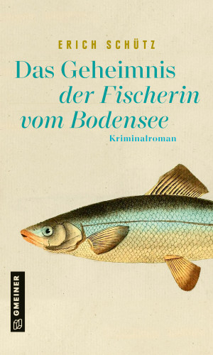 Erich Schütz: Das Geheimnis der Fischerin vom Bodensee