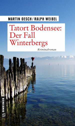 Martin Oesch, Ralph Weibel: Tatort Bodensee: Der Fall Winterbergs