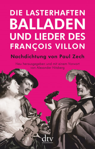 François Villon: Die lasterhaften Balladen und Lieder des François Villon