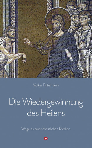 Volker Fintelmann: Die Wiedergewinnung des Heilens