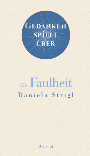 Daniela Strigl: Gedankenspiele über die Faulheit