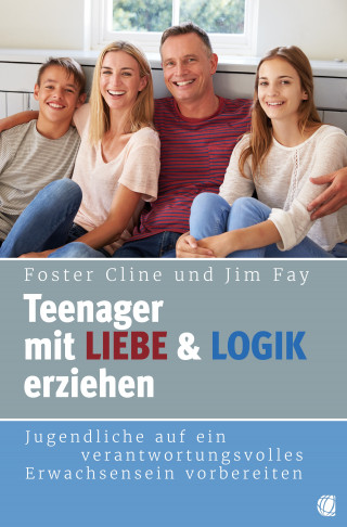 Foster Cline, JIm Fay: Teenager mit Liebe und Logik erziehen