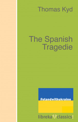 Thomas Kyd: The Spanish Tragedie