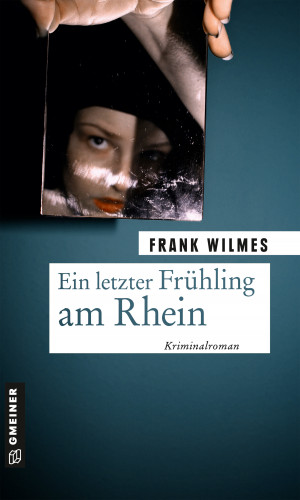 Frank Wilmes: Ein letzter Frühling am Rhein