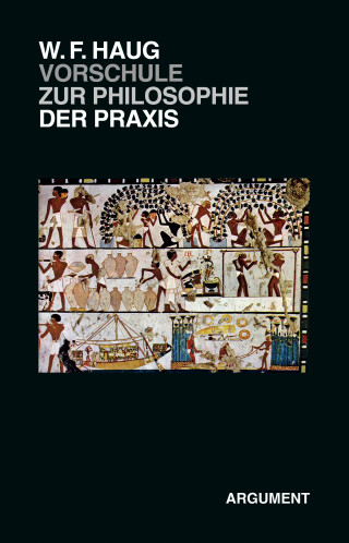 Wolfgang Fritz Haug: VorSchule zur Philosophie der Praxis