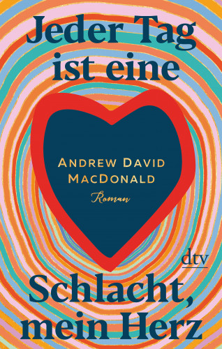 Andrew David MacDonald: Jeder Tag ist eine Schlacht, mein Herz