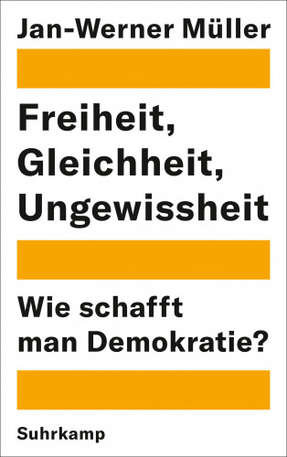 Jan-Werner Müller: Freiheit, Gleichheit, Ungewissheit
