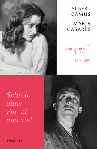 Albert Camus, Maria Casarès: Schreib ohne Furcht und viel