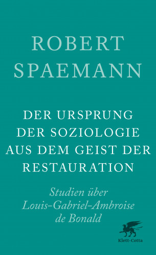Robert Spaemann: Der Ursprung der Soziologie aus dem Geist der Restauration