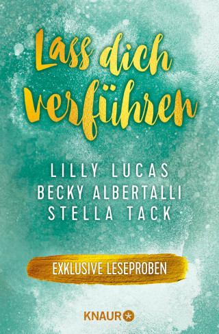 Lilly Lucas, Becky Albertalli, Nina Bilinszki, Laura Steven, Stella Tack, Alicia Zett: Lass dich verführen: Große Gefühle bei Knaur #06