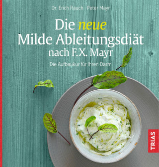 Erich Rauch, Peter Mayr: Die neue Milde Ableitungsdiät nach F.X. Mayr