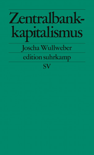 Joscha Wullweber: Zentralbankkapitalismus