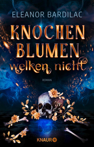 Eleanor Bardilac: Knochenblumen welken nicht