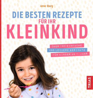 Anne Iburg: Die besten Rezepte für Ihr Kleinkind