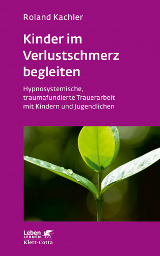 Roland Kachler: Kinder im Verlustschmerz begleiten (Leben Lernen, Bd. 326)